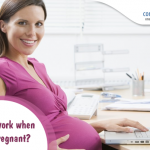 Can I work when I am pregnant?