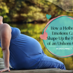 How a mother’s emotions can shape up the mood of an unborn child?