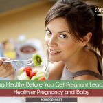 Getting healthy before you get pregnant leads to healthier pregnancy and baby