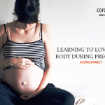Learning to love your body during pregnancy