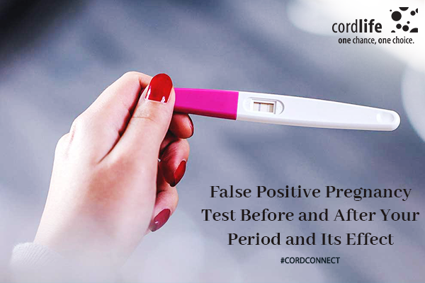 Can You Get A False Positive Pregnancy Test While On Your Period False Positive Pregnancy Test Before And After Your Period Cordconnect Cordlife India Blog