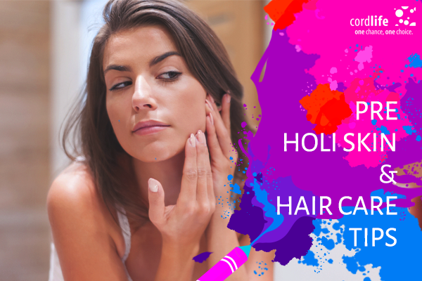 Pre-Holi Skin and Hair Care Tips - Cordlife India