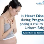 Is Heart Disease During Pregnancy Posing a Risk To Your Unborn Baby? Know How to Deal With It