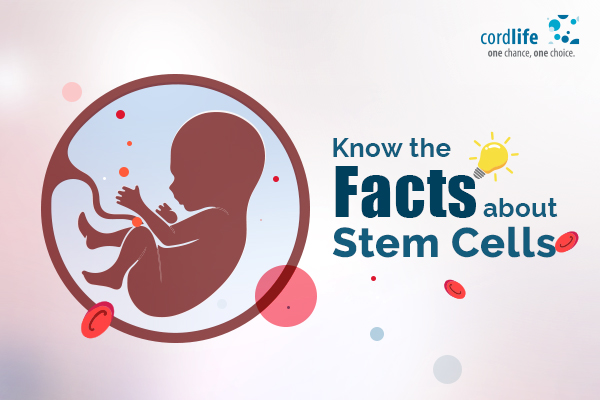 Top 5 Facts To Know About Stem Cells Cordlife India