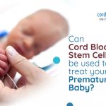 Can Cord Blood Stem Cells Be Used To Treat Your Premature Baby