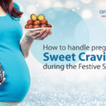 How To Handle Pregnancy Sweet Cravings During The Festive Season?